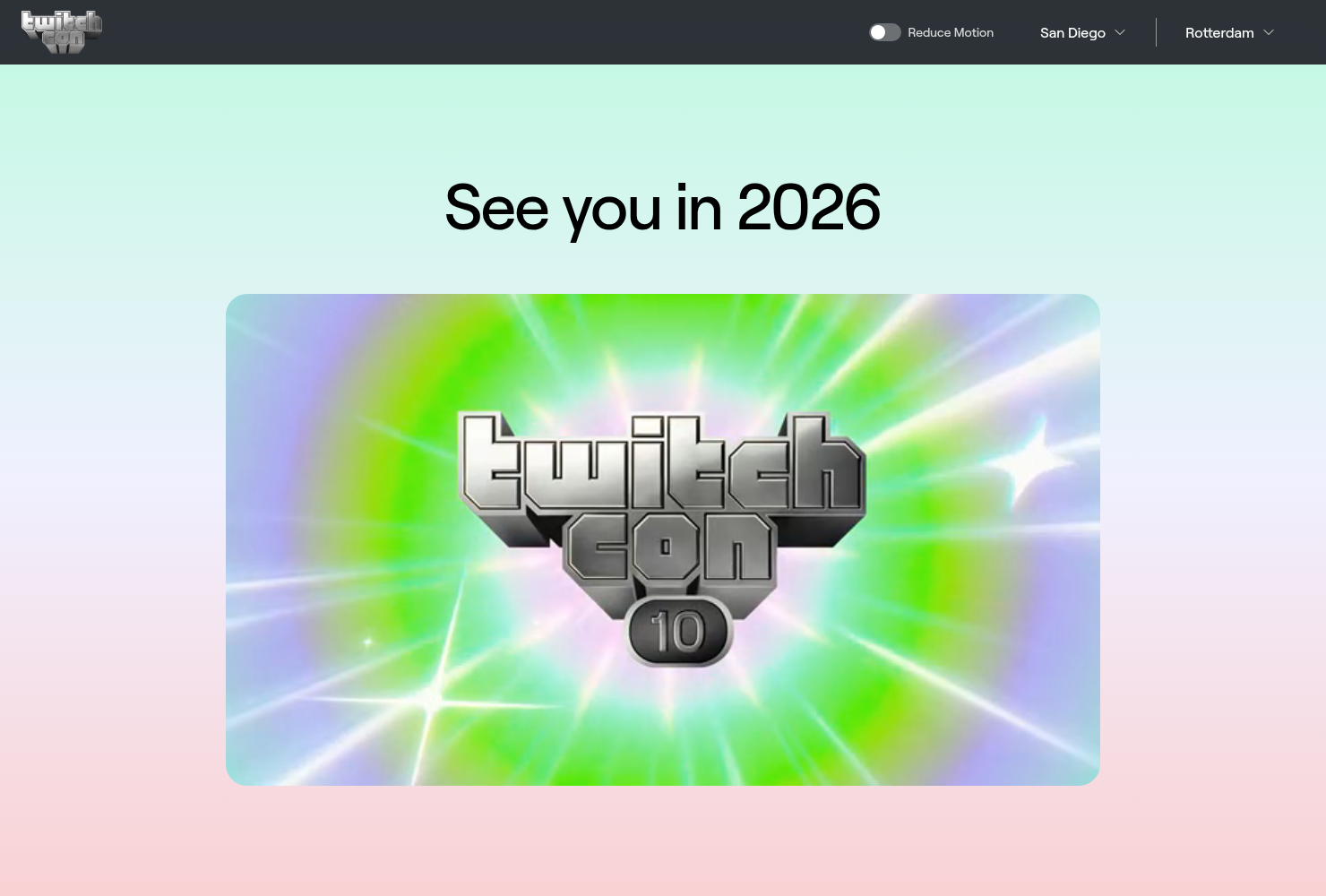 The TwitchCon static event website showing the \\"See you in 2026\\" announcement and event logo. Screenshot of the TwitchCon static website, featuring a prominent logo for "TwitchCon 10" and the text "See you in 2026."